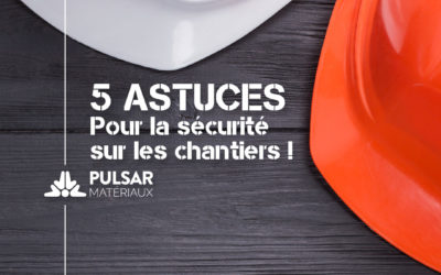 5 clés pour garantir la sécurité sur vos chantiers + Bonus