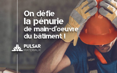 Comment PULSAR MATÉRIAUX fait face à la pénurie de main-d’œuvre dans le secteur de la construction